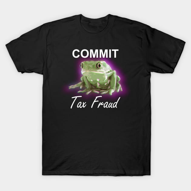 Commit Tax Fraud Frog T-Shirt by giovanniiiii